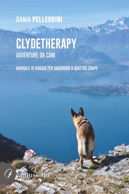 Clydetherapy. Avventure da cani. Manuale di viaggio per vagabondi a quattro zampe - Dania Pellegrini - ebook