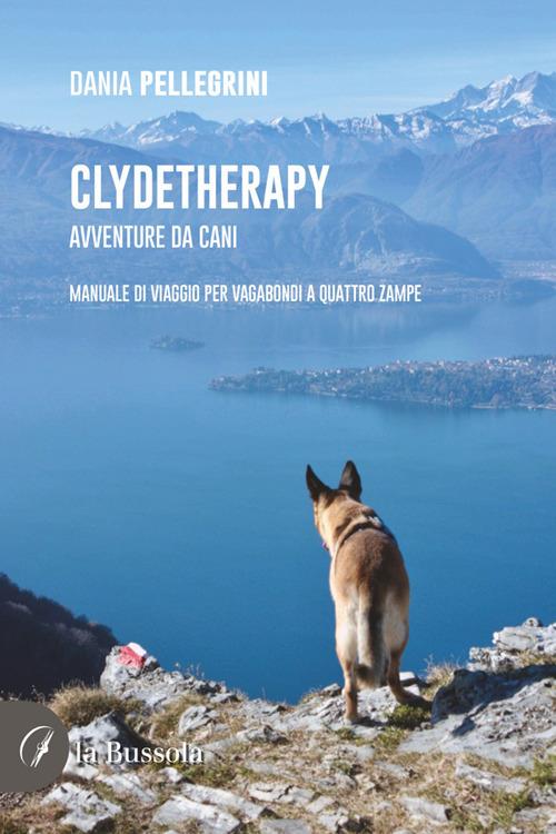 Clydetherapy. Avventure da cani. Manuale di viaggio per vagabondi a quattro zampe - Dania Pellegrini - ebook