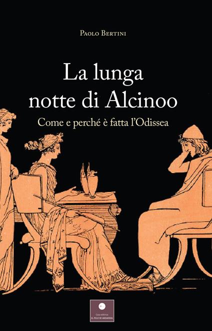 La lunga notte di Alcinoo. Come e perché è fatta l'Odissea - Paolo Bertini - copertina