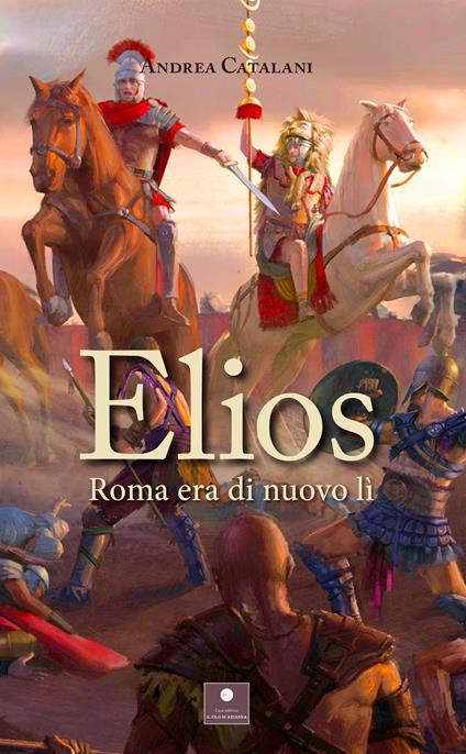 Elios. Roma era di nuovo lì - Andrea Catalani - copertina