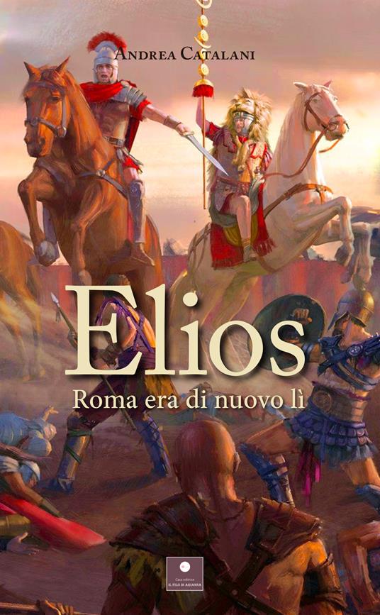 Elios. Roma era di nuovo lì - Andrea Catalani - copertina