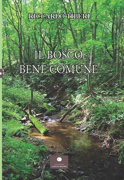 Il bosco. Bene comune - Riccardo Tiberi - copertina