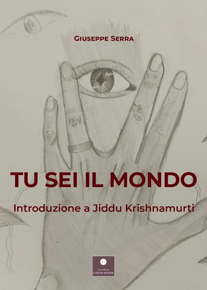Tu sei il mondo. Introduzione a Jiddu Krishnamurti - Giuseppe Serra - copertina
