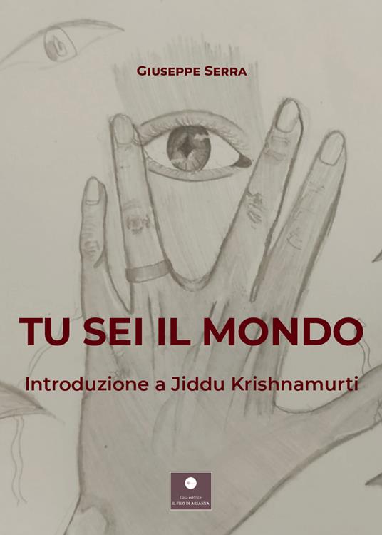 Tu sei il mondo. Introduzione a Jiddu Krishnamurti - Giuseppe Serra - copertina