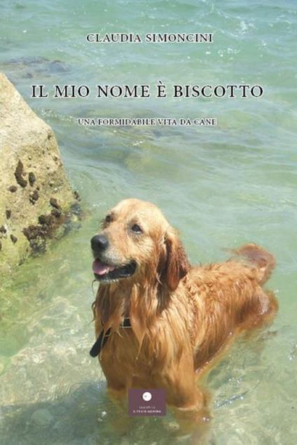 Il mio nome è Biscotto. Una formidabile vita da cane - Claudia Simoncini - copertina
