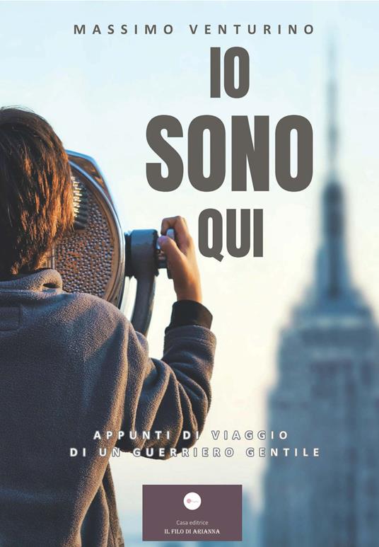 Io sono qui. Appunti di viaggio di un guerriero gentile - Massimo Venturino - copertina