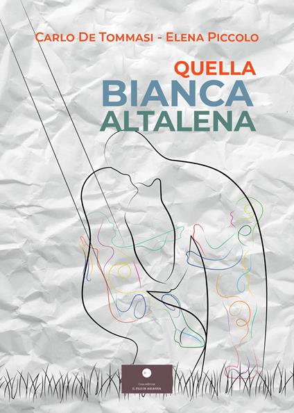 Quella bianca altalena - Carlo De Tommasi,Elena Piccolo - copertina
