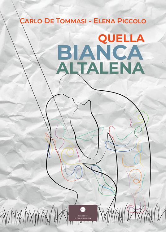 Quella bianca altalena - Carlo De Tommasi,Elena Piccolo - copertina