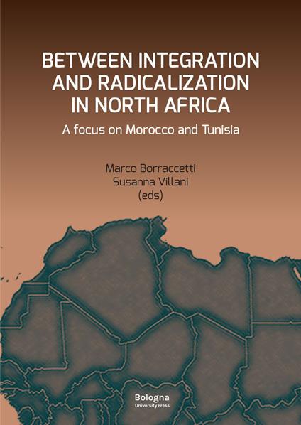 Between integration and radicalization in North Africa. A focus on Morocco and Tunisia - Marco Borraccetti,Susanna Villani - copertina
