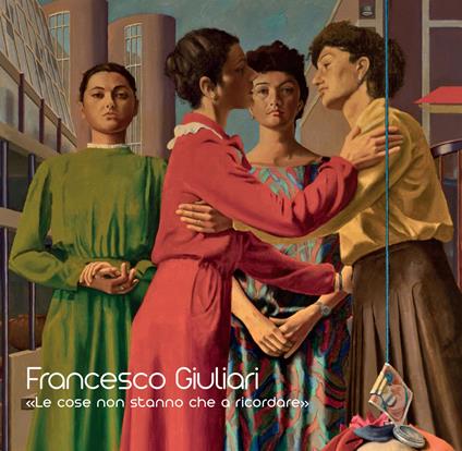 Francesco Giuliari. «Le cose non stanno che a ricordare». Ediz. illustrata - copertina