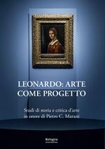 Leonardo: arte come progetto. Studi di storia e critica d'arte in onore di Pietro C. Marani