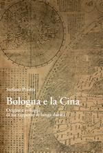 Bologna e la Cina. Origini e sviluppi di un rapporto di lunga durata