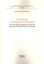 Uno studi sui delitti di turbativa. La tutela della concorrenza tra tipicità e proporzionalità dell'intervento penale
