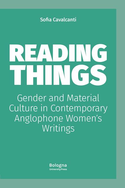 Reading things gender and material culture in contemporary anglophone women´s writings - Sofia Cavalcanti - copertina