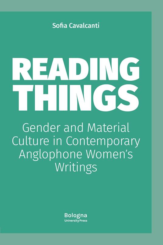 Reading things gender and material culture in contemporary anglophone women´s writings - Sofia Cavalcanti - copertina
