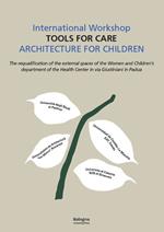 International workshop «Tools for care». Architecture for children. The requalification of the external spaces of the women and children's department of the Helth Center in via Giustiniani in Padua