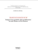 Masculus facta sum. Indagini storico-giuridiche sulla maschilizzazione fra tardo Medioevo ed Età Moderna