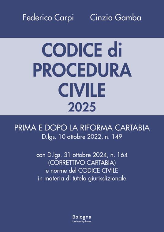 Codice di procedura civile 2025. Prima e dopo la riforma Cartabia. Con d.lgs. 31 ottobre 2024 (correttivo Cartabia) e norme del codice civile in materia di tutela giurisdizionale - Federico Carpi,Cinzia Gamba - copertina