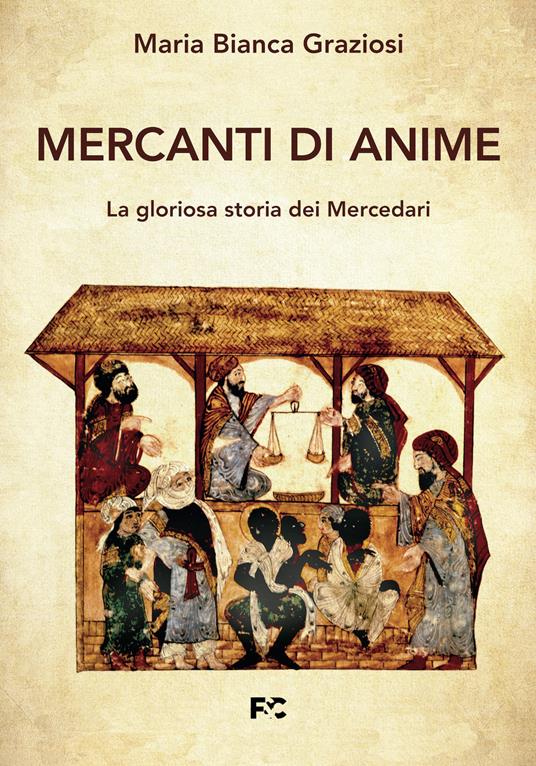 Mercanti di anime. La gloriosa storia dei Mercedari - Maria Bianca Graziosi - copertina