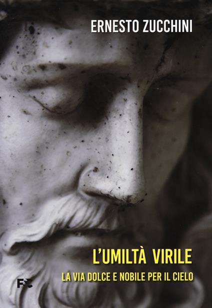 L'umiltà virile. La via dolce e nobile per il cielo - Ernesto Zucchini - copertina
