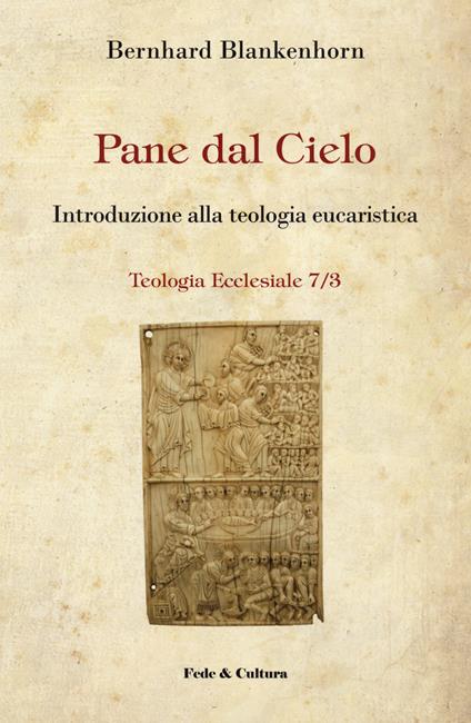 Pane dal cielo. Introduzione alla teologia eucaristica - Bernard Blankenhorn - copertina