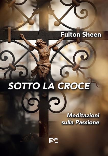 Sotto la croce - Fulton John Sheen - copertina