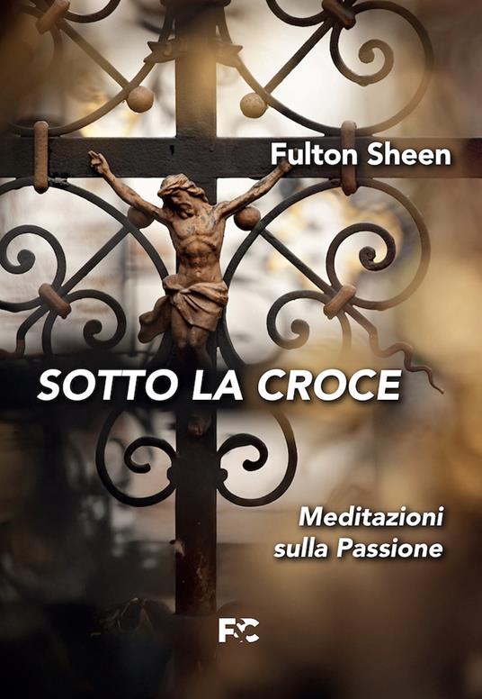 Sotto la croce - Fulton John Sheen - copertina