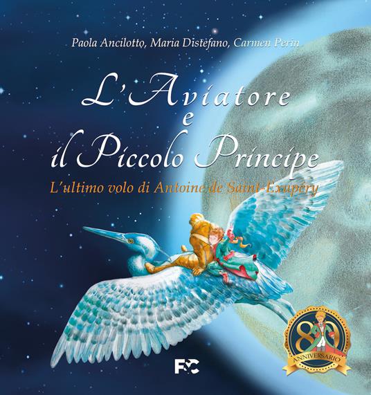 L'aviatore e il Piccolo Principe «l'ultimo volo di Antoine de Saint-Exupéry» - Paola Ancilotto,Maria Distefano,Carmen Perin - copertina