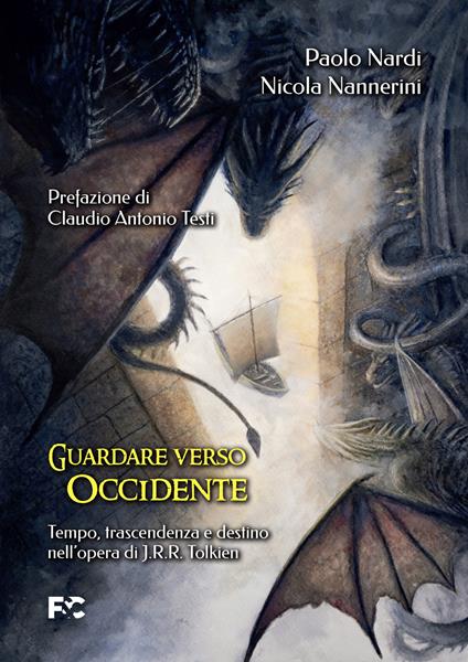 Guardare verso Occidente. Tempo, trascendenza e destino nell'opera di J.R.R. Tolkien - Paolo Nardi,Nicola Nannerini - copertina