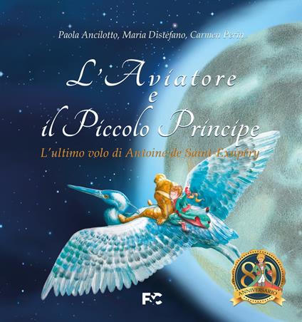 L'Aviatore e il Piccolo Principe. L'ultimo volo di Antoine de Saint-Exupéry - Paola Ancilotto,Maria Distefano,Carmen Perin - copertina