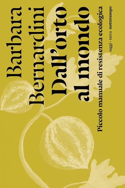 Dall'orto al mondo. Piccolo manuale di resistenza ecologica - Barbara Bernardini - ebook