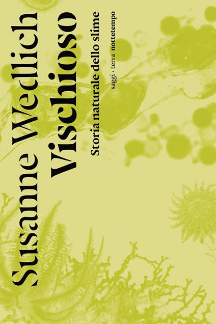 Vischioso. Storia naturale dello slime - Susanne Wedlich,Michael Rosenlehner,Tommaso Isabella - ebook