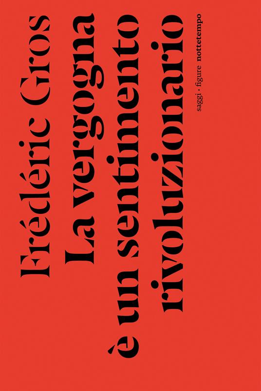La vergogna è un sentimento rivoluzionario - Frédéric Gros,Raffaele Alberto Ventura - ebook