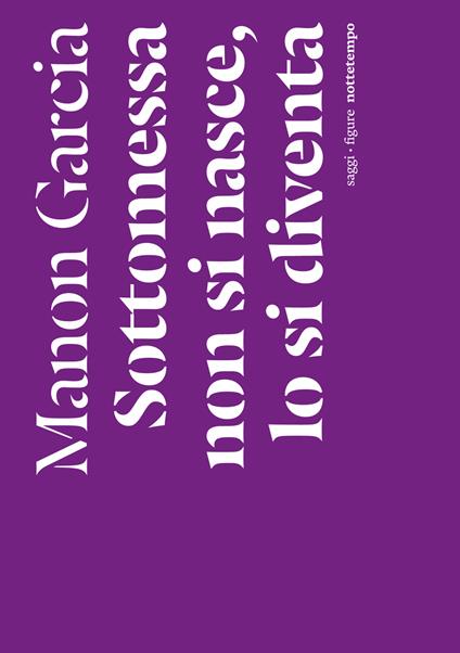 Sottomessa non si nasce, lo si diventa - Manon Garcia - copertina