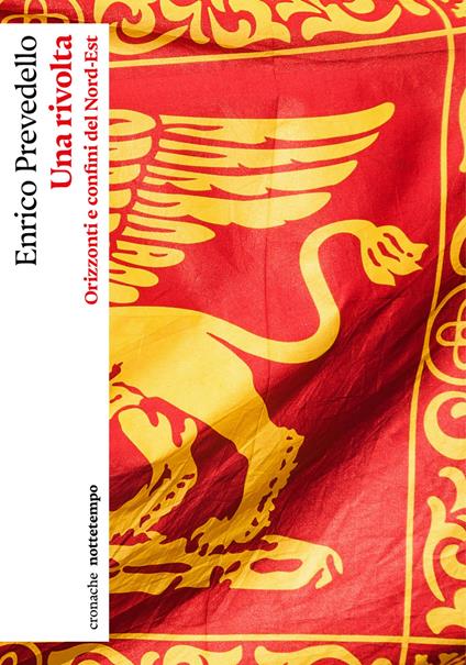 Una rivolta. Orizzonti e confini del Nord-Est - Enrico Prevedello - copertina