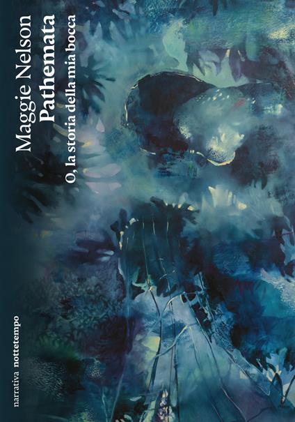 Pathemata. O, la storia della mia bocca - Maggie Nelson - copertina