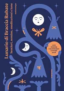 Libro Lunario di Braccia Rubate. Sentieri, semine, meditazioni e lune. Con poster calendario lunare 2026 