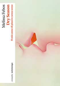 Libro Dry season. Il mio anno di piacere senza sesso Melissa Febos