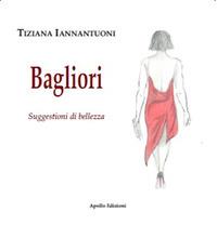 Bagliori. Suggestioni di bellezza - Tiziana Iannantuoni - copertina
