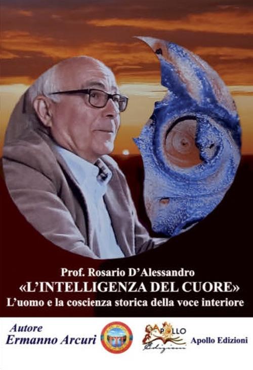 Prof. Rosario D'Alessandro. L'intelligenza del cuore - Ermanno Arcuri - copertina
