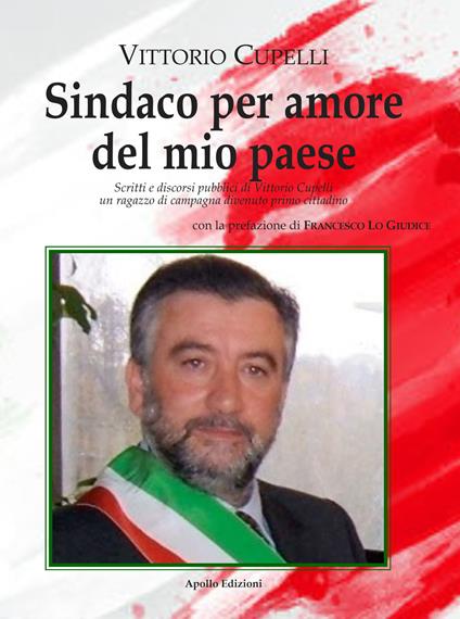 Sindaco per amore del mio paese. Scritti e discorsi pubblici di Vittorio Cupelli un ragazzo di campagna divenuto primo cittadino - Vittorio Cupelli - copertina