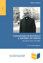 Umanesimo scientifico e mistero di Cristo. Raccolta di scritti (1956-2002)