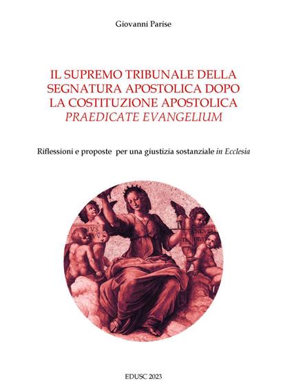 Il supremo tribunale della segnatura apostolica dopo la la costituzione apostolica «praedicate evangelium». Riflessioni e proposte per una giustizia sostanziale «in Ecclesia» - Giovanni Parise - ebook