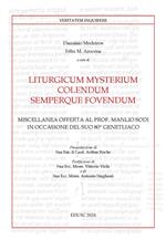 Liturgicum mysterium colendum semperque fovendum. Miscellanea offerta al prof. Manlio Sodi in occasione del suo 80° genetliaco