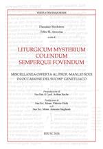 Liturgicum mysterium colendum semperque fovendum. Miscellanea offerta al prof. Manlio Sodi in occasione del suo 80° genetliaco