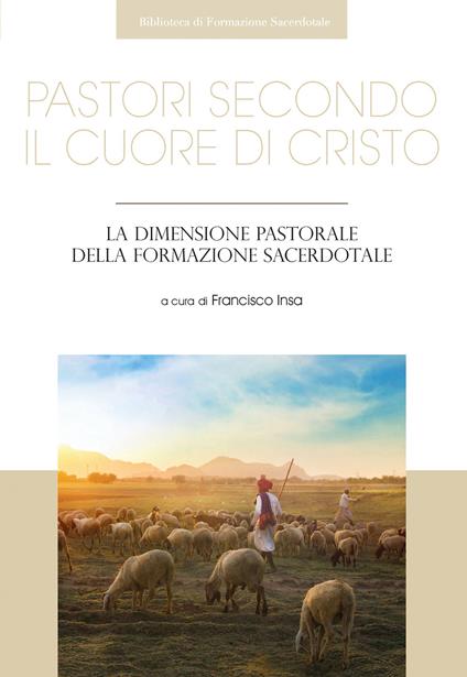Pastori secondo il cuore di Cristo. La dimensione pastorale della formazione sacerdotale - copertina