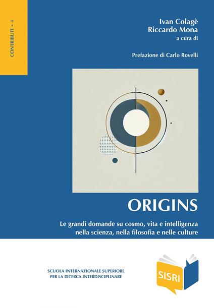 Origins. Le grandi domande su cosmo, vita e intelligenza nella scienza, nella filosofia e nelle culture - Ivan Colage,Riccardo Mona - ebook