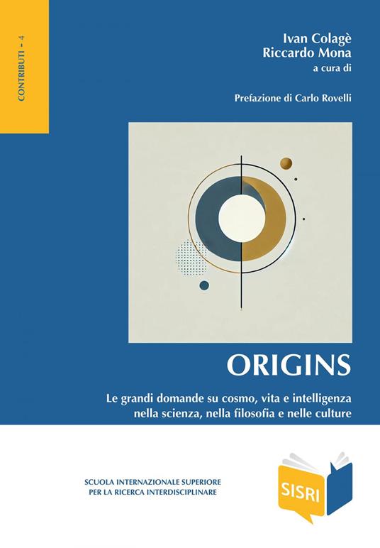 Origins. Le grandi domande su cosmo, vita e intelligenza nella scienza, nella filosofia e nelle culture - Ivan Colage,Riccardo Mona - ebook