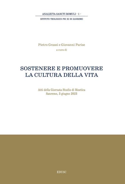 Sostenere e promuovere la cultura della vita. Atti della giornata di studio di Bioetica (Sanremo, 3 giugno 2023) - Pietro Grassi,Giovanni Parise - ebook