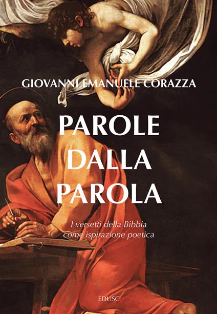 Parole dalla parola. I versetti della Bibbia come ispirazione poetica - Giovanni Emanuele Corazza - copertina